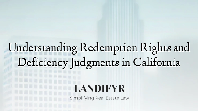 Understanding Redemption Rights and Deficiency Judgments in California