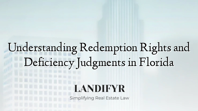 Understanding Redemption Rights and Deficiency Judgments in Florida