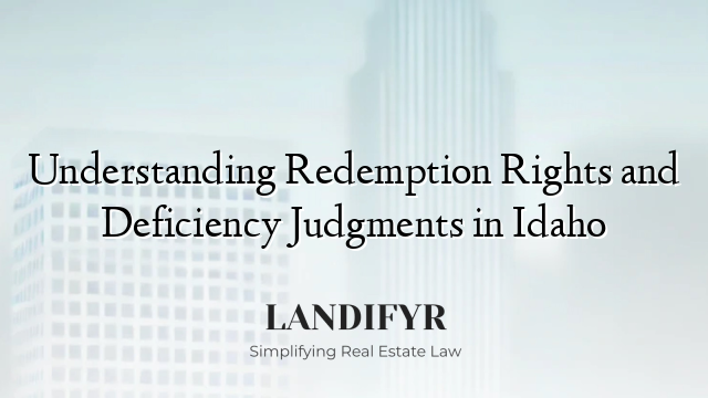 Understanding Redemption Rights and Deficiency Judgments in Idaho