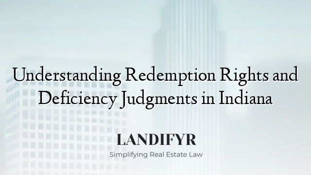 Understanding Redemption Rights and Deficiency Judgments in Indiana