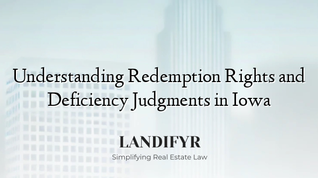 Understanding Redemption Rights and Deficiency Judgments in Iowa