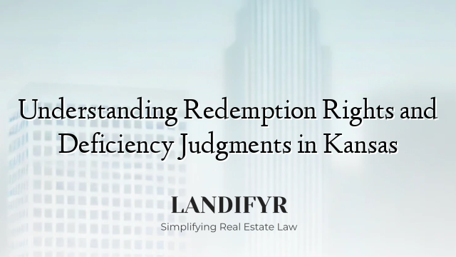 Understanding Redemption Rights and Deficiency Judgments in Kansas