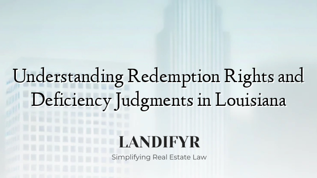 Understanding Redemption Rights and Deficiency Judgments in Louisiana
