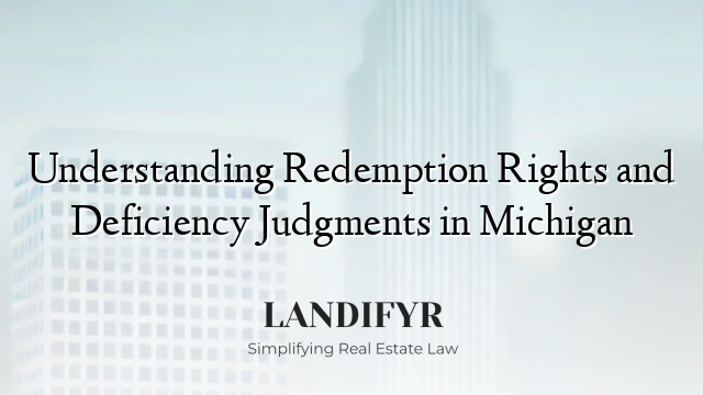 Understanding Redemption Rights and Deficiency Judgments in Michigan