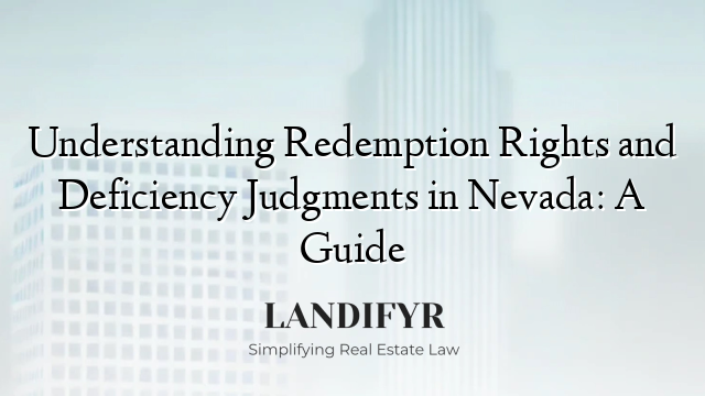 Understanding Redemption Rights and Deficiency Judgments in Nevada: A Guide