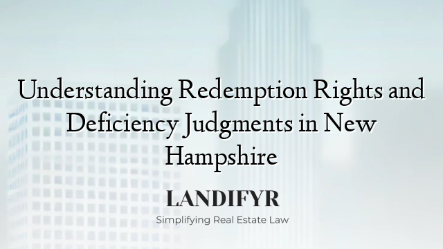 Understanding Redemption Rights and Deficiency Judgments in New Hampshire