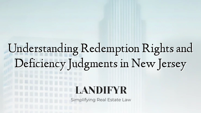 Understanding Redemption Rights and Deficiency Judgments in New Jersey