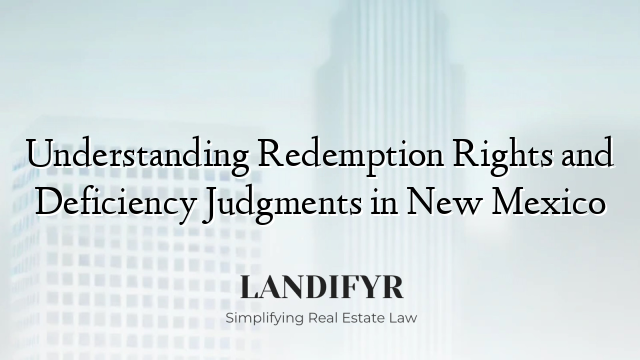 Understanding Redemption Rights and Deficiency Judgments in New Mexico