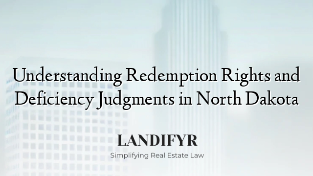 Understanding Redemption Rights and Deficiency Judgments in North Dakota