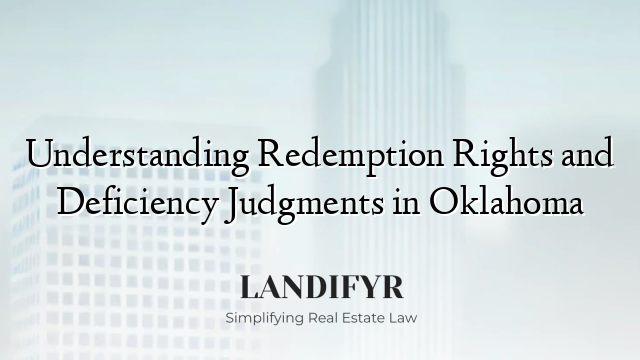 Understanding Redemption Rights and Deficiency Judgments in Oklahoma