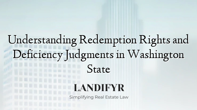 Understanding Redemption Rights and Deficiency Judgments in Washington State