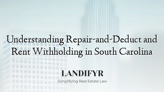 Understanding Repair-and-Deduct and Rent Withholding in South Carolina