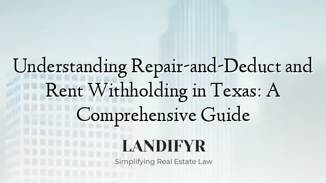 Understanding Repair-and-Deduct and Rent Withholding in Texas: A Comprehensive Guide