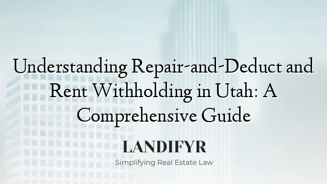 Understanding Repair-and-Deduct and Rent Withholding in Utah: A Comprehensive Guide