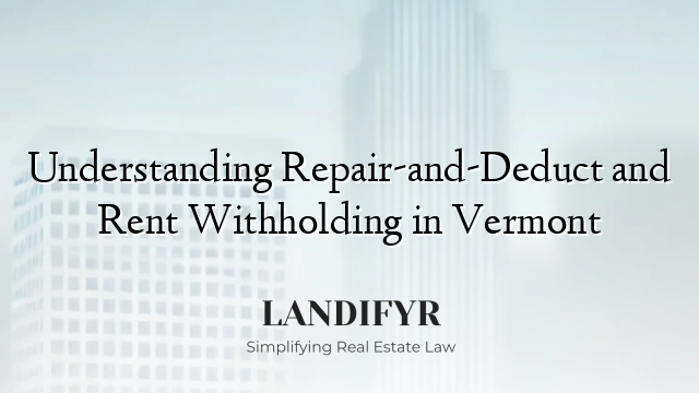 Understanding Repair-and-Deduct and Rent Withholding in Vermont
