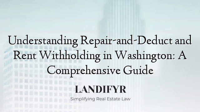 Understanding Repair-and-Deduct and Rent Withholding in Washington: A Comprehensive Guide
