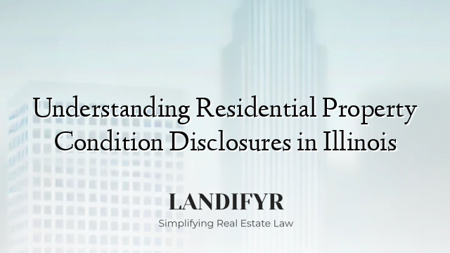 Understanding Residential Property Condition Disclosures in Illinois