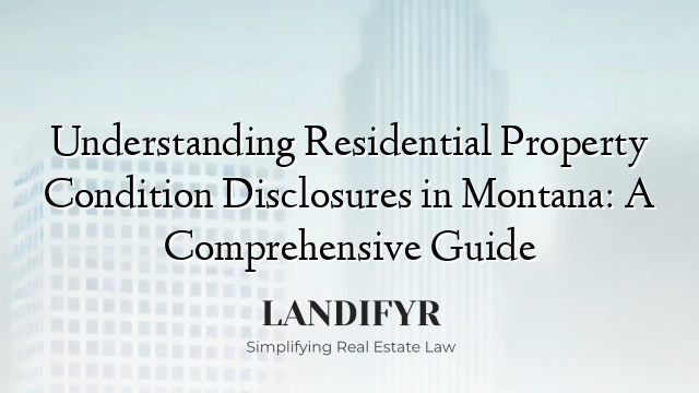 Understanding Residential Property Condition Disclosures in Montana: A Comprehensive Guide