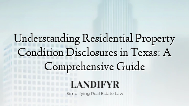 Understanding Residential Property Condition Disclosures in Texas: A Comprehensive Guide