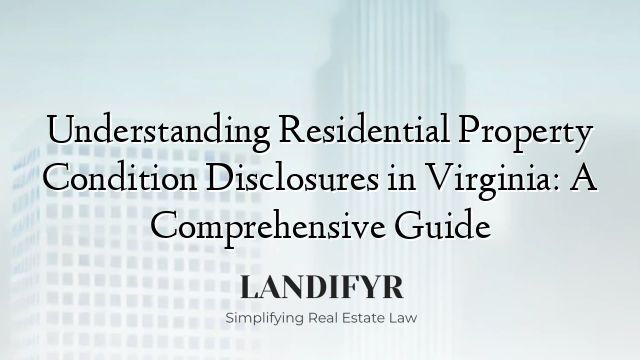 Understanding Residential Property Condition Disclosures in Virginia: A Comprehensive Guide