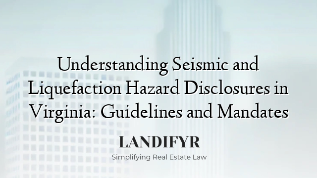 Understanding Seismic and Liquefaction Hazard Disclosures in Virginia: Guidelines and Mandates