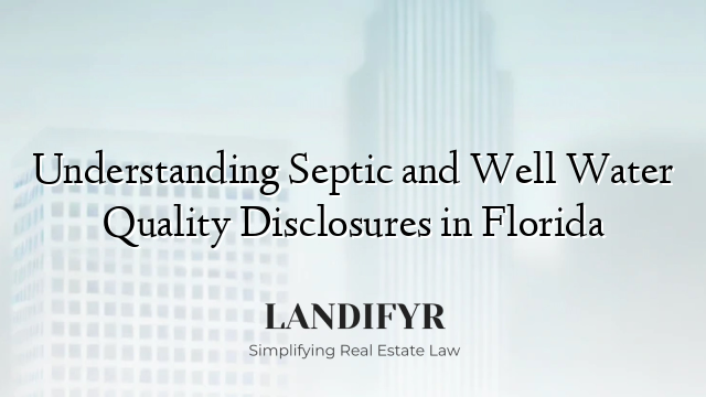 Understanding Septic and Well Water Quality Disclosures in Florida