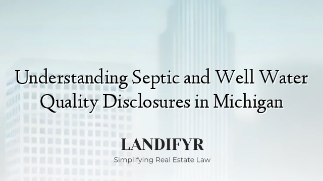 Understanding Septic and Well Water Quality Disclosures in Michigan