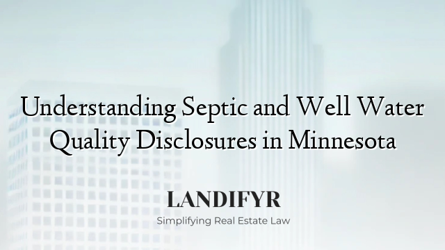 Understanding Septic and Well Water Quality Disclosures in Minnesota