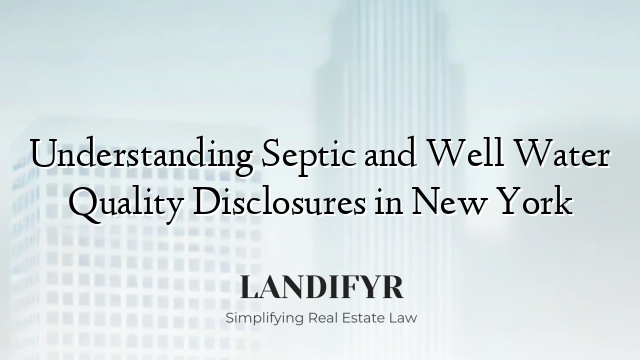 Understanding Septic and Well Water Quality Disclosures in New York