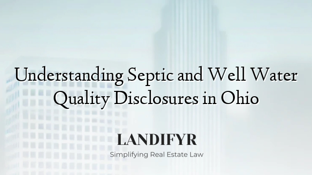 Understanding Septic and Well Water Quality Disclosures in Ohio