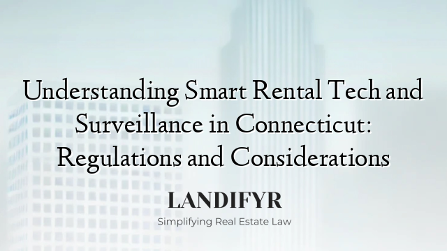 Understanding Smart Rental Tech and Surveillance in Connecticut: Regulations and Considerations