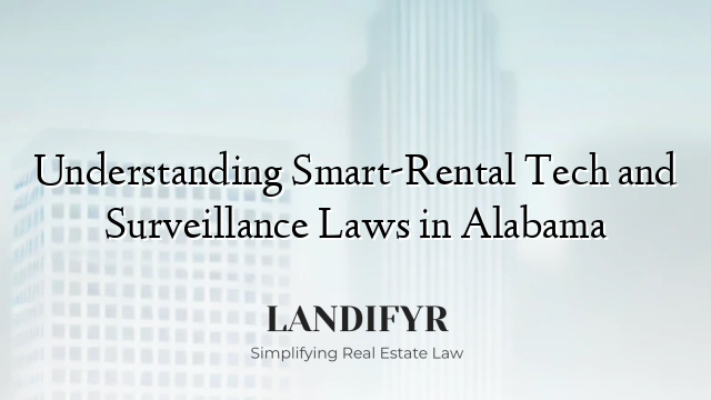 Understanding Smart-Rental Tech and Surveillance Laws in Alabama