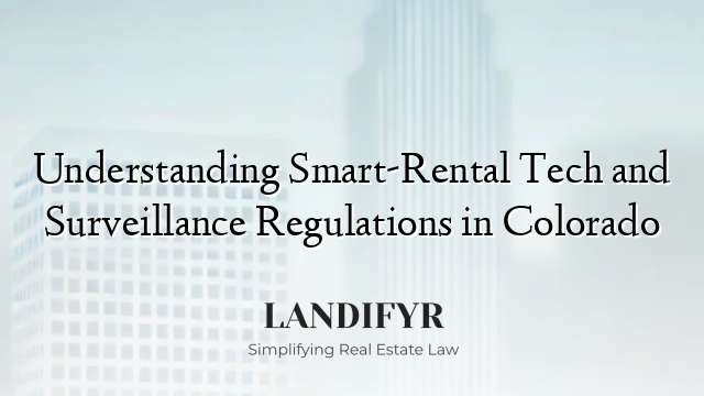 Understanding Smart-Rental Tech and Surveillance Regulations in Colorado