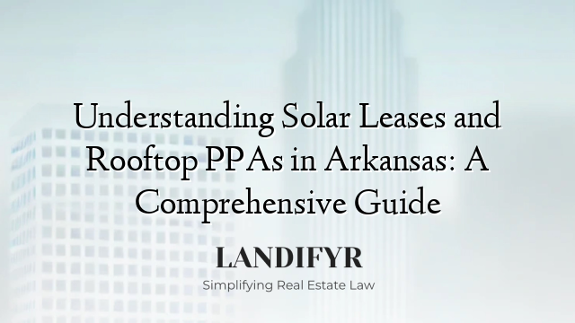 Understanding Solar Leases and Rooftop PPAs in Arkansas: A Comprehensive Guide