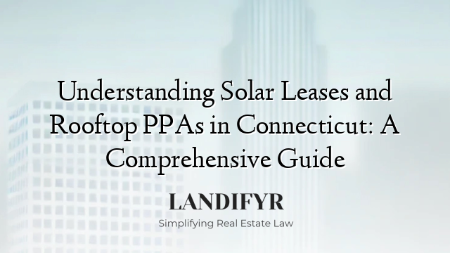 Understanding Solar Leases and Rooftop PPAs in Connecticut: A Comprehensive Guide