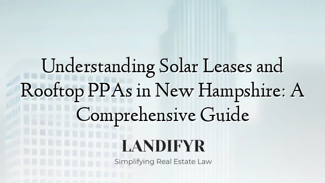 Understanding Solar Leases and Rooftop PPAs in New Hampshire: A Comprehensive Guide