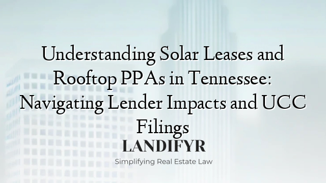 Understanding Solar Leases and Rooftop PPAs in Tennessee: Navigating Lender Impacts and UCC Filings