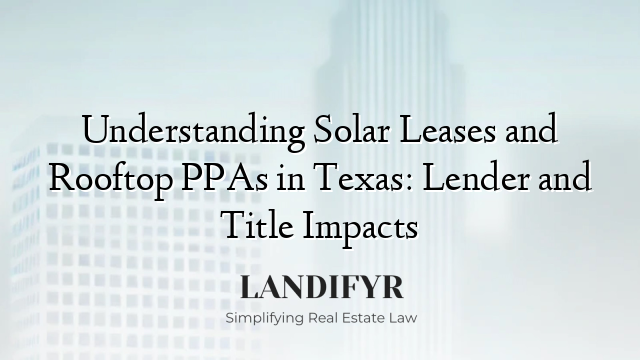 Understanding Solar Leases and Rooftop PPAs in Texas: Lender and Title Impacts
