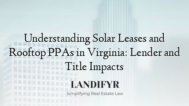 Understanding Solar Leases and Rooftop PPAs in Virginia: Lender and Title Impacts