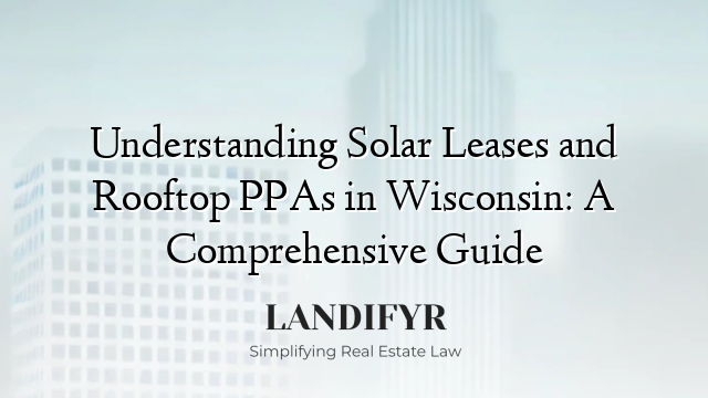 Understanding Solar Leases and Rooftop PPAs in Wisconsin: A Comprehensive Guide