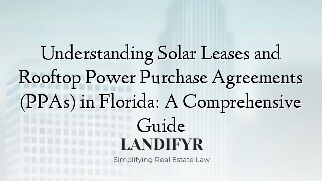 Understanding Solar Leases and Rooftop Power Purchase Agreements (PPAs) in Florida: A Comprehensive Guide