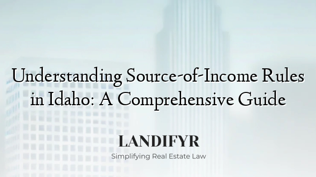 Understanding Source-of-Income Rules in Idaho: A Comprehensive Guide
