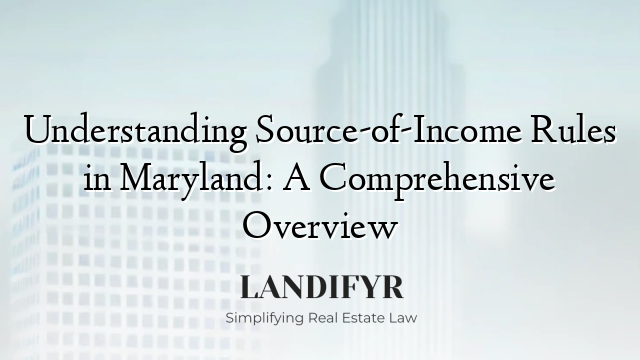 Understanding Source-of-Income Rules in Maryland: A Comprehensive Overview