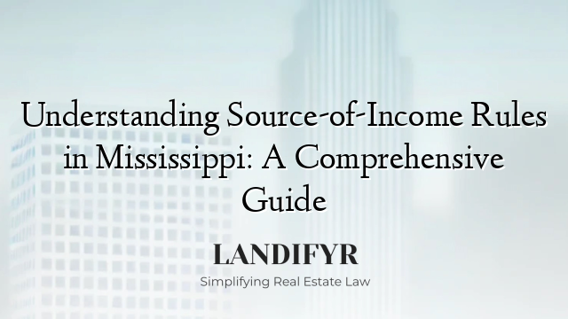 Understanding Source-of-Income Rules in Mississippi: A Comprehensive Guide