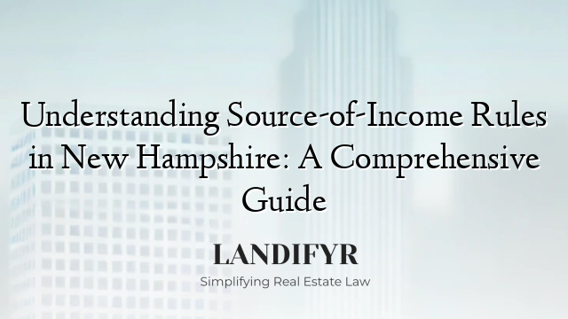 Understanding Source-of-Income Rules in New Hampshire: A Comprehensive Guide