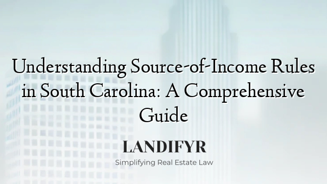 Understanding Source-of-Income Rules in South Carolina: A Comprehensive Guide