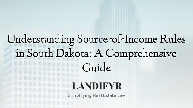 Understanding Source-of-Income Rules in South Dakota: A Comprehensive Guide