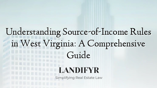 Understanding Source-of-Income Rules in West Virginia: A Comprehensive Guide