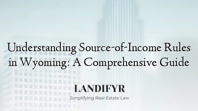 Understanding Source-of-Income Rules in Wyoming: A Comprehensive Guide