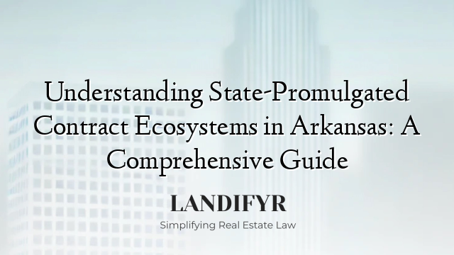 Understanding State-Promulgated Contract Ecosystems in Arkansas: A Comprehensive Guide